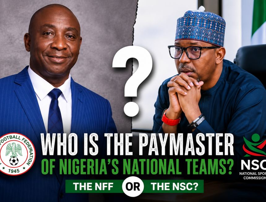 Who Is The Paymaster Of Nigeria’s National Teams- The NFF or The NSC?
